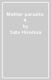 Mother parasite. 4.