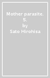 Mother parasite. 5.