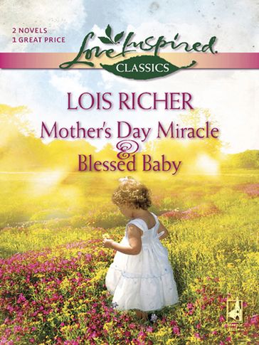 Mother's Day Miracle And Blessed Baby: Mother's Day Miracle / Blessed Baby (Mills & Boon Love Inspired) - Lois Richer