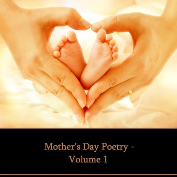 Mother's Day Poetry Volume 1 - Hardy Thomas - William Wordsworth - Walt Whitman