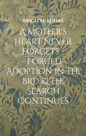 A Mother s Heart Never Forgets - Forced Adoption in the BRD & The Search Continues