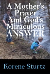 A Mother s Prayer and God s Miraculous Answer