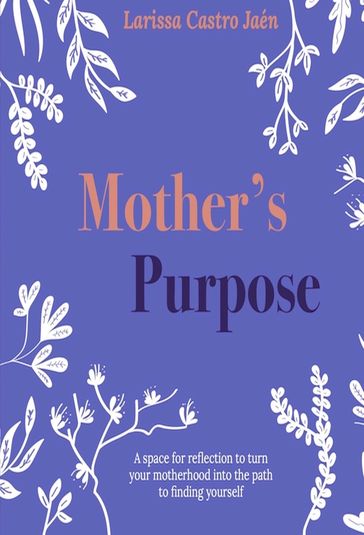 Mother's Purpose - Larissa Castro Jaén