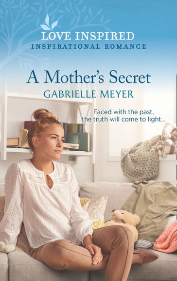 A Mother's Secret (Mills & Boon Love Inspired) - Gabrielle Meyer
