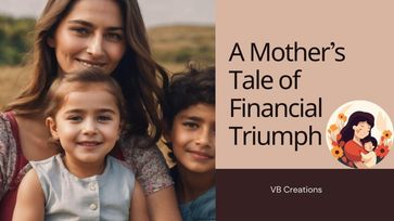 A Mother's Tale of Financial Triumph - VBcreations