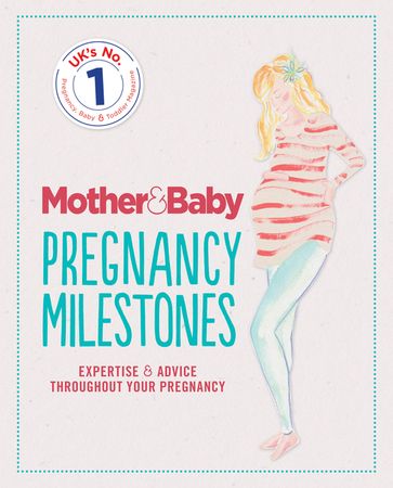Mother&Baby: Pregnancy Milestones - The Mother&Baby Team