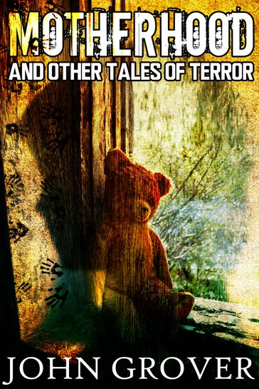 Motherhood And Other Tales of Terror - John Grover