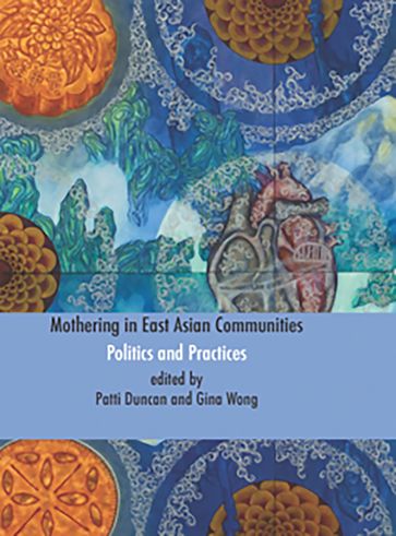 Mothering in East Asian Communities;Politics and Practices - Patti Duncan