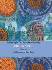 Mothering in East Asian Communities;Politics and Practices