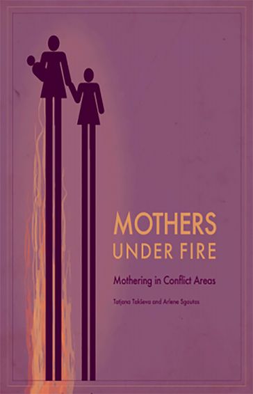 Mothers Under Fire: Mothering in Conflict Areas - Tatjana Takseva