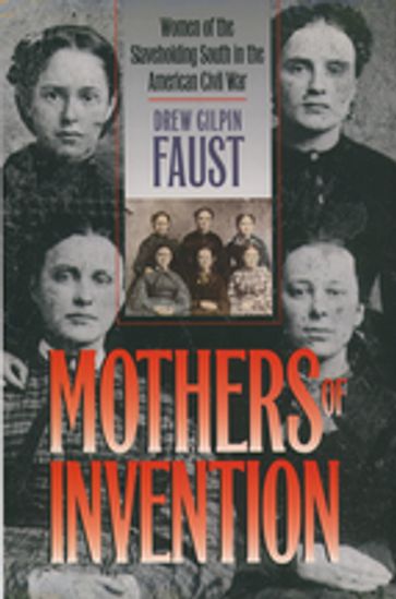 Mothers of Invention - Drew Gilpin Faust