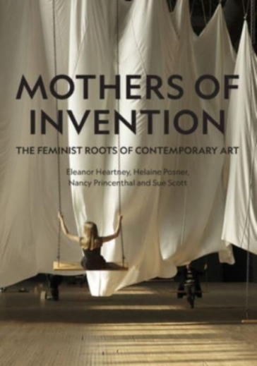 Mothers of Invention - Eleanor Heartney - Helaine Posner - Nancy Princenthal - Sue Scott