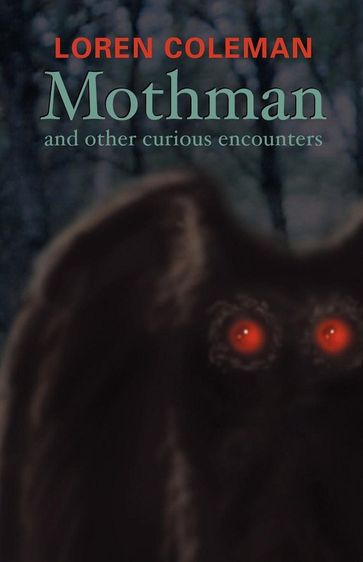 Mothman and Other Curious Encounters - Loren Coleman