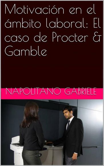 Motivación en el ámbito laboral: El caso de Procter & Gamble - Gabriele Napolitano