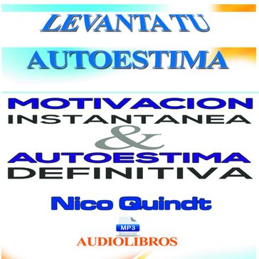 Motivación instantánea & Autoestima definitiva - Nico Quindt