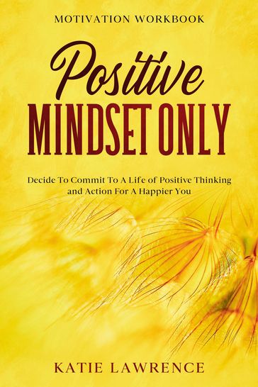 Motivation Workbook: Positive Mindset Only - Katie Lawrence