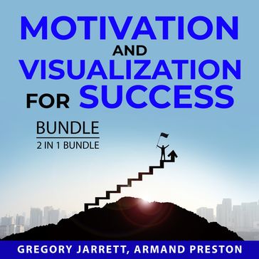 Motivation and Visualization for Success Bundle, 2 in 1 Bundle - Gregory Jarrett - Armand Preston