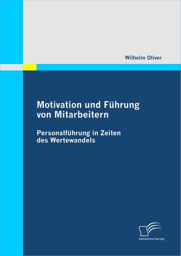 Motivation und Führung von Mitarbeitern: Personalführung in Zeiten des Wertewandels - Wilhelm Oliver