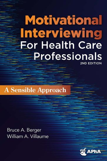 Motivational Interviewing for Healthcare Professionals - PhD Bruce A. Berger - MDiv  MA  PhD William A. Villaume