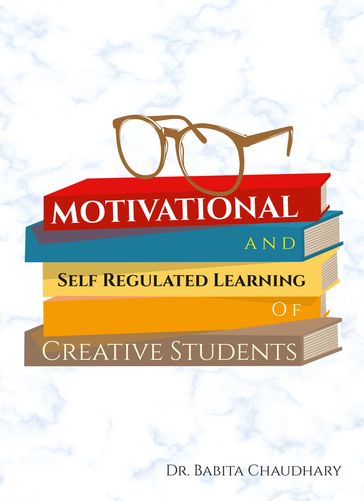 Motivational and Self Regulated Learning of Creative Students - Dr. Babita Chaudhary