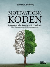 Motivationskoden : Om modernt ledarskap och varför vi borde ga fran Management till Humanagement