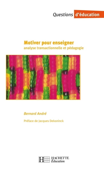 Motiver pour enseigner - Analyse transactionnelle et pédagogie - André Bernard - Jacques Dekoninck