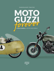 Moto Guzzi forever. Storia e modelli-History and models. Ediz. italiana e inglese