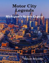 Motor City Legends: Michigan s Sports Legacy