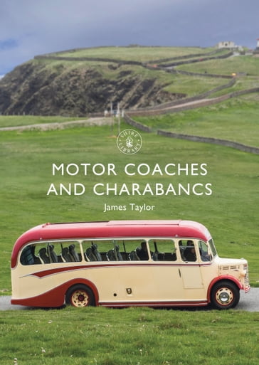 Motor Coaches and Charabancs - Mr James Taylor