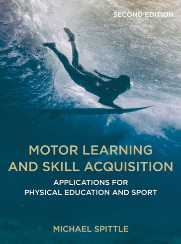 Motor Learning and Skill Acquisition - Michael Spittle