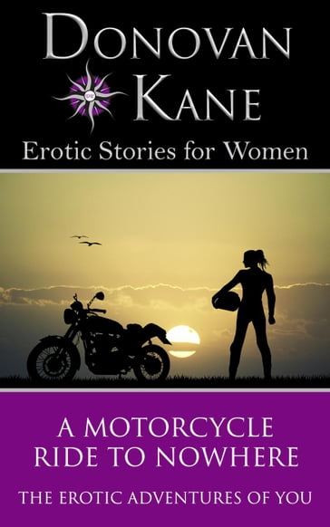 A Motorcycle Ride to Nowhere: The Erotic Adventures of You - Donovan Kane