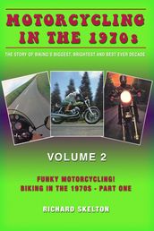 Motorcycling in the 1970s The story of biking s biggest, brightest and best ever decade Volume 2: