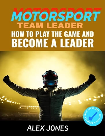 Motorsport Team Leader: How To Play The Game And Become A Leader - Alex Jones