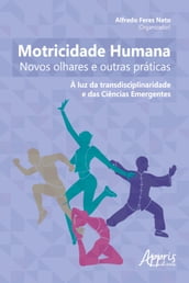 Motricidade Humana: Novos Olhares e Outras Práticas - À Luz da Transdisciplinaridade e das Ciências Emergentes