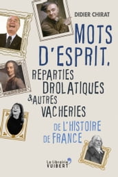 Mots d esprit, reparties drolatiques et autres vacheries de l Histoire de France