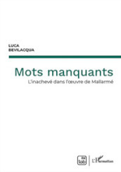 Mots manquants. L inachevé dans l oeuvre de Mallarmé