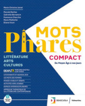 Mots phares compact. Littérature, Arts, Culture. Con Fascicolo esame di Stato, Esabac. Per le Scuole superiori. Con e-book. Con espansione online