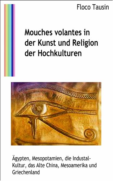 Mouches volantes in der Kunst und Religion der Hochkulturen - Floco Tausin