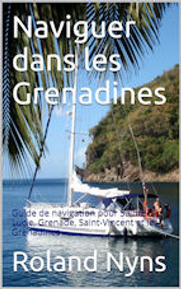Mouillages et Marinas des Grenadines - Roland Nyns
