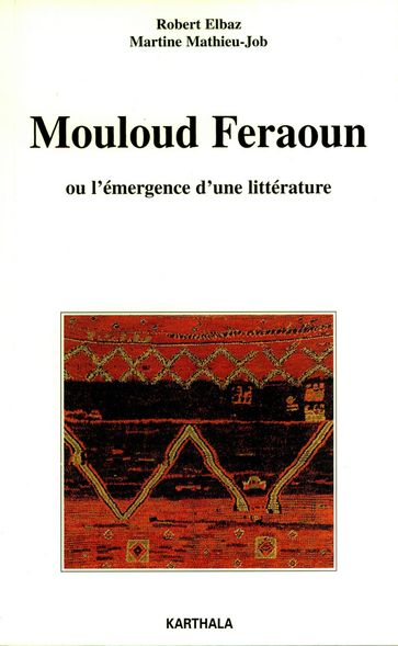 Mouloud Feraoun ou l'émergence d'une littérature - Martine Mathieu-Job - Robert Elbaz