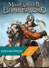 Mount & Blade II Bannerlord: The Complete Guide & Walkthrough