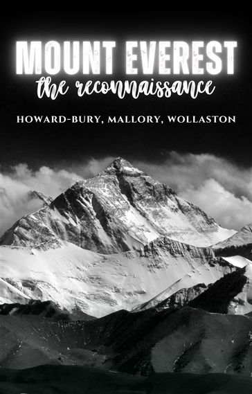 Mount Everest, the Reconnaissance - George Malory - Charles Howard-Bury - A.F.R. Wollaston