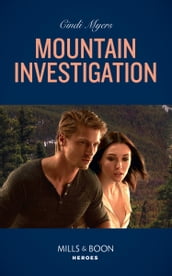 Mountain Investigation (The Ranger Brigade: Rocky Mountain Manhunt, Book 3) (Mills & Boon Heroes)