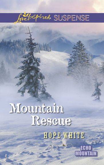 Mountain Rescue (Mills & Boon Love Inspired Suspense) (Echo Mountain, Book 1) - Hope White