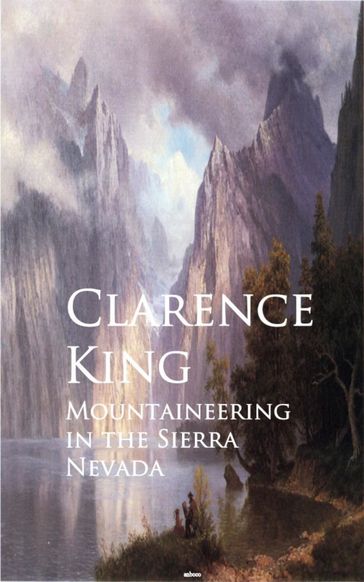 Mountaineering in the Sierra Nevada - Clarence King