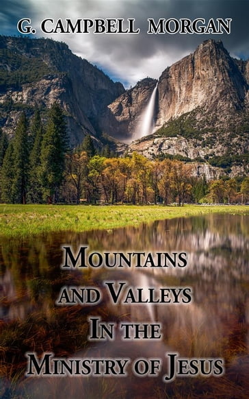 Mountains and Valleys in the Ministry of Jesus - G. Campbell Morgan