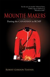 Mountie Makers: Putting the Canadian in RCMP