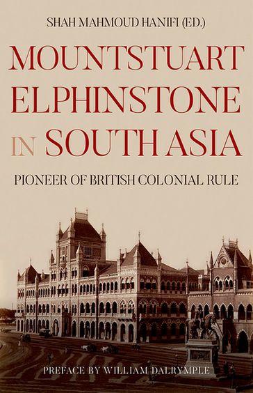 Mountstuart Elphinstone in South Asia - Shah Mahmoud Hanifi - William Dalrymple