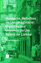 Mouraria, Retalhos de Um Imaginário: Significados Urbanos de Um Bairro de Lisboa