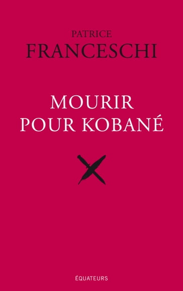 Mourir pour Kobané - Patrice Franceschi